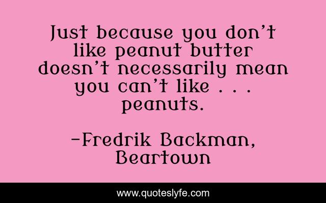 Just because you don’t like peanut butter doesn’t necessarily mean you can’t like . . . peanuts.
