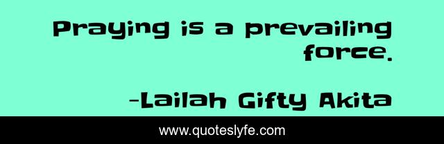 Praying is a prevailing force.