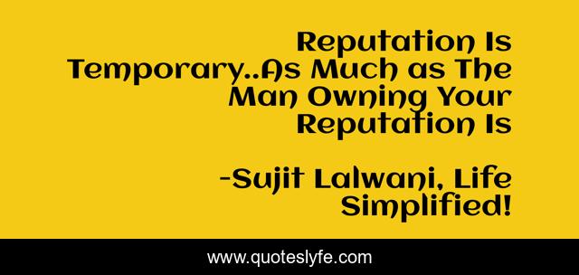 Reputation Is Temporary..As Much as The Man Owning Your Reputation Is