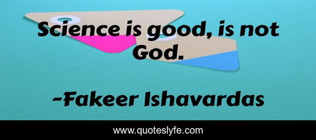 Science is good, is not God.