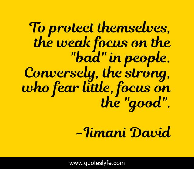 To protect themselves, the weak focus on the 