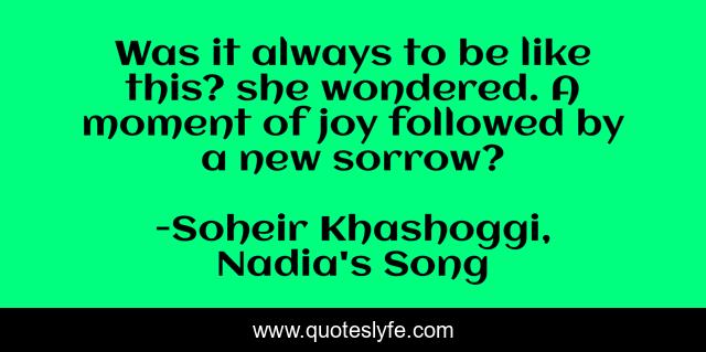Was it always to be like this? she wondered. A moment of joy followed by a new sorrow?