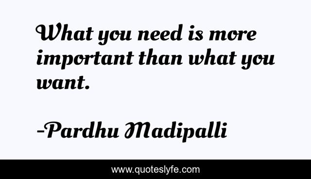 What you need is more important than what you want.