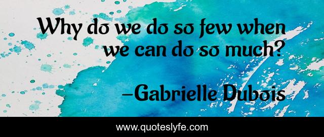 Why do we do so few when we can do so much?