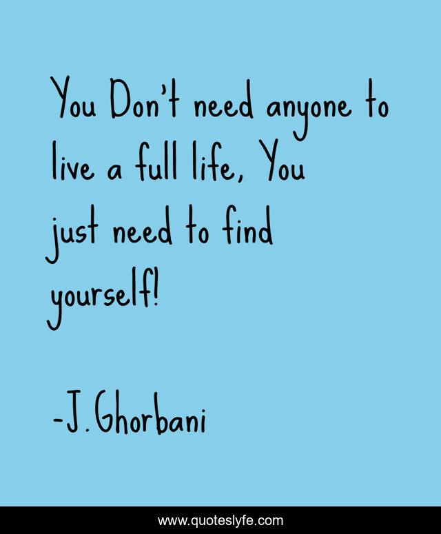 You Don't need anyone to live a full life, You just need to find yourself!