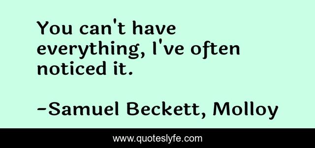 You can't have everything, I've often noticed it.
