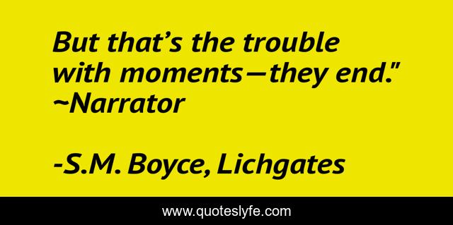 But that’s the trouble with moments—they end.