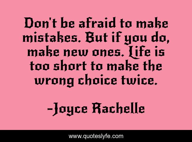 Don T Be Afraid To Make Mistakes But If You Do Make New Ones Life I Quote By Joyce Rachelle Quoteslyfe