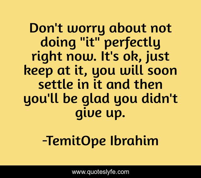 Don't worry about not doing 