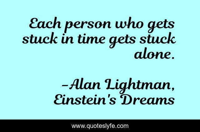 Each person who gets stuck in time gets stuck alone.