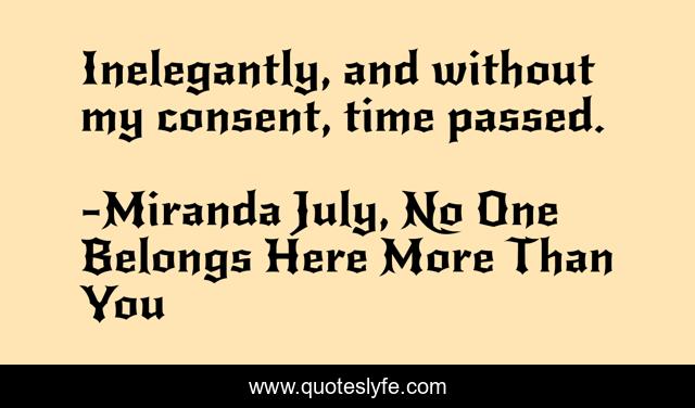 Inelegantly, and without my consent, time passed.