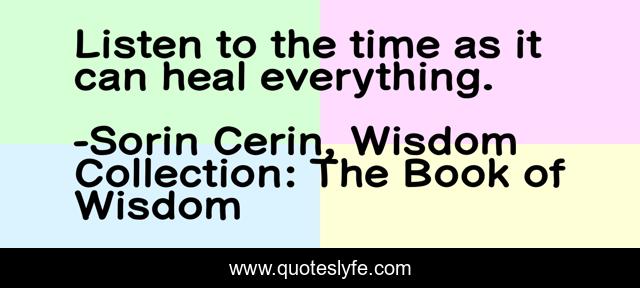 Listen to the time as it can heal everything.