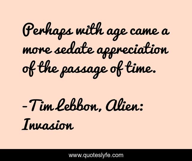 Perhaps with age came a more sedate appreciation of the passage of time.