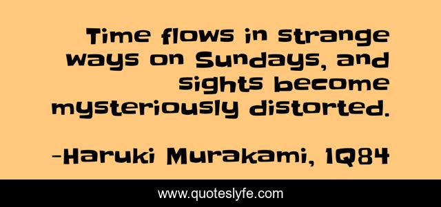 Time flows in strange ways on Sundays, and sights become mysteriously distorted.