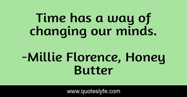 Time has a way of changing our minds.