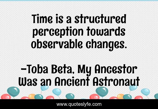 Time is a structured perception towards observable changes.