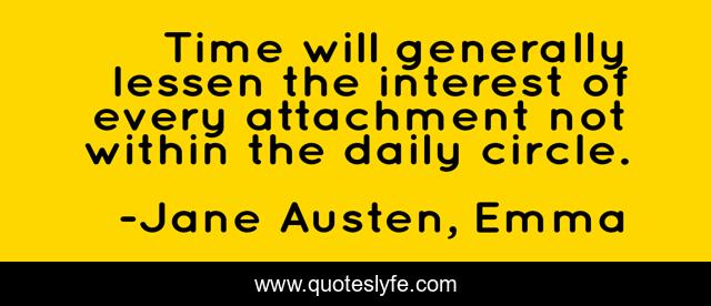 Time will generally lessen the interest of every attachment not within the daily circle.