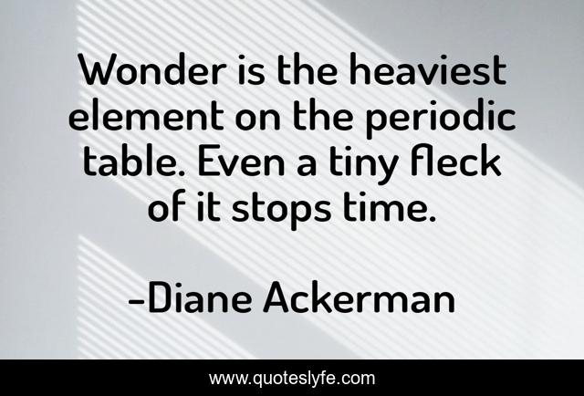 Wonder is the heaviest element on the periodic table. Even a tiny fleck of it stops time.