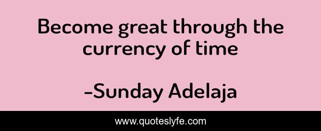 Become great through the currency of time