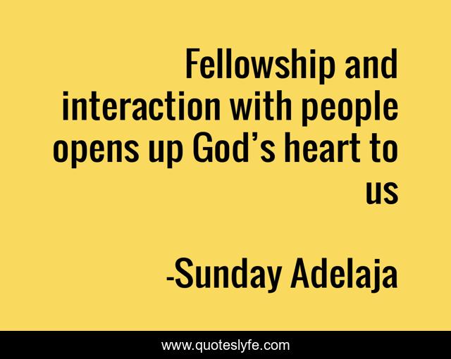Fellowship and interaction with people opens up God’s heart to us