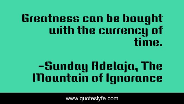 Greatness can be bought with the currency of time.