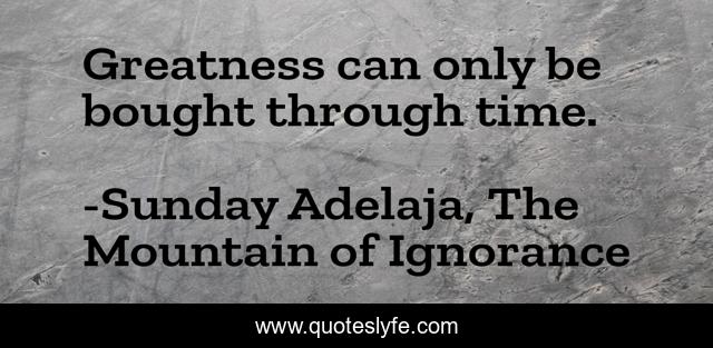 Greatness can only be bought through time.