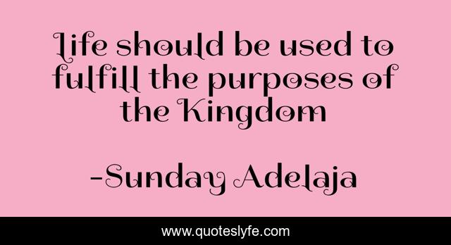 Life should be used to fulfill the purposes of the Kingdom