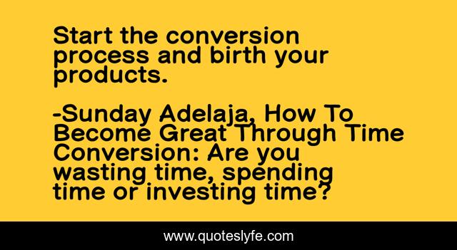 Start the conversion process and birth your products.