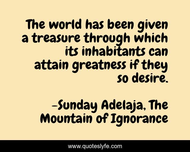 The world has been given a treasure through which its inhabitants can attain greatness if they so desire.