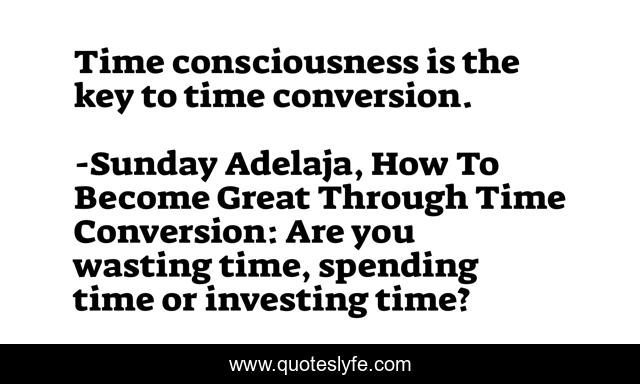 Time consciousness is the key to time conversion.