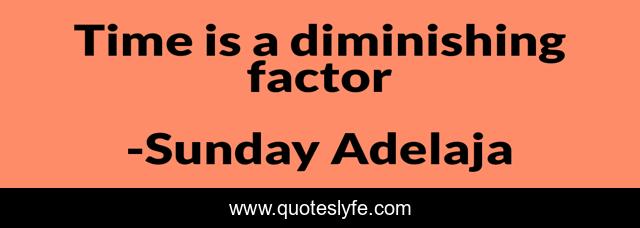 Time is a diminishing factor