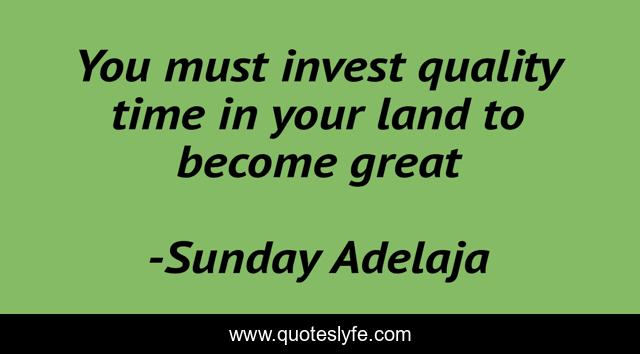 You must invest quality time in your land to become great
