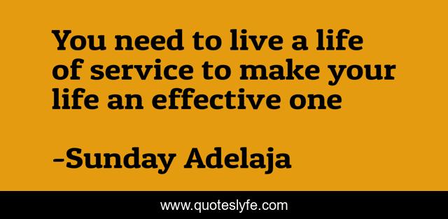 You need to live a life of service to make your life an effective one