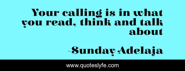 Your calling is in what you read, think and talk about