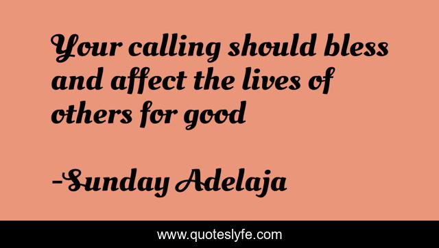 Your calling should bless and affect the lives of others for good