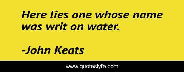 Here lies one whose name was writ on water.