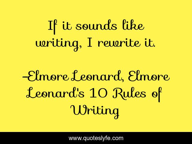 If it sounds like writing, I rewrite it.