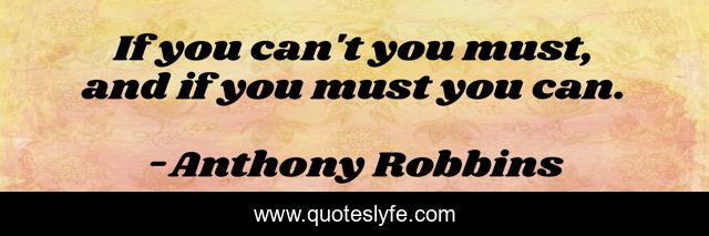 If you can't you must, and if you must you can.