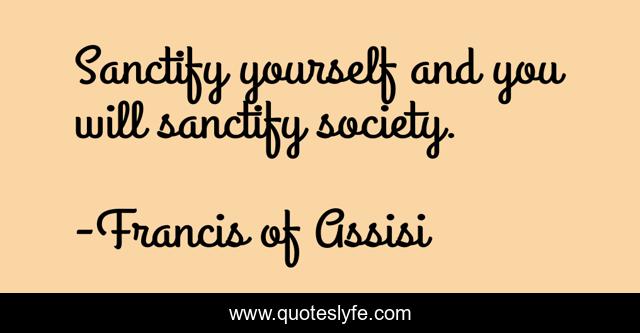 Sanctify yourself and you will sanctify society.