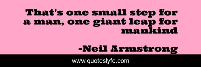 That's one small step for a man, one giant leap for mankind