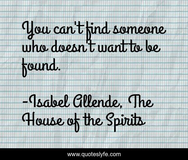You can't find someone who doesn't want to be found.