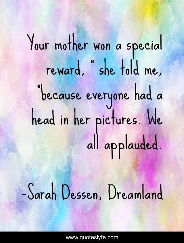 Your mother won a special reward, 