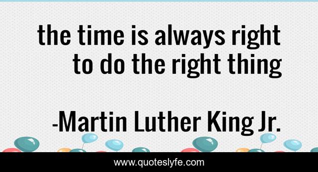 the time is always right to do the right thing