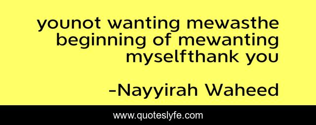 younot wanting mewasthe beginning of mewanting myselfthank you