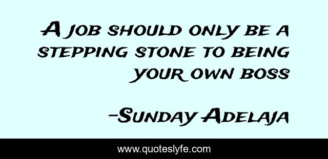A job should only be a stepping stone to being your own boss
