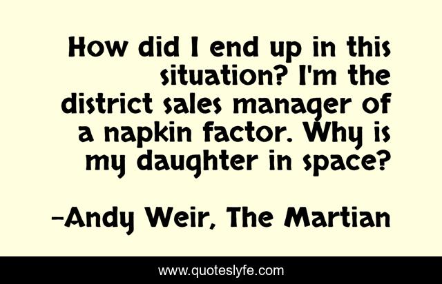 How did I end up in this situation? I'm the district sales manager of a napkin factor. Why is my daughter in space?