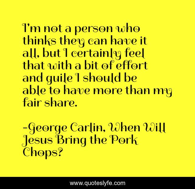 I'm not a person who thinks they can have it all, but I certainly feel that with a bit of effort and guile I should be able to have more than my fair share.