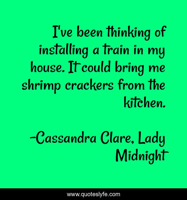 I've been thinking of installing a train in my house. It could bring me shrimp crackers from the kitchen.