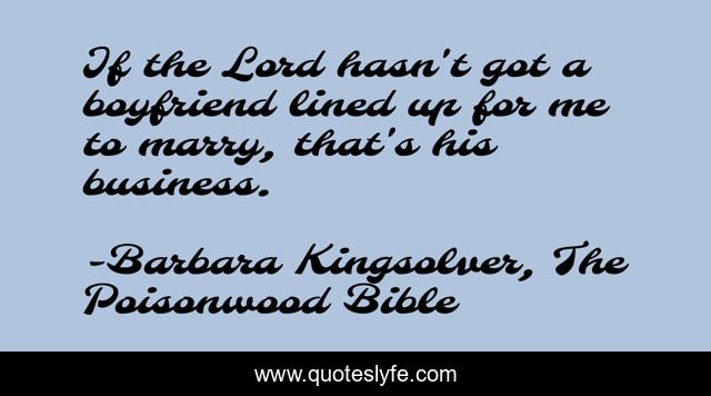 If the Lord hasn't got a boyfriend lined up for me to marry, that's his business.