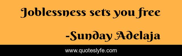 Joblessness sets you free